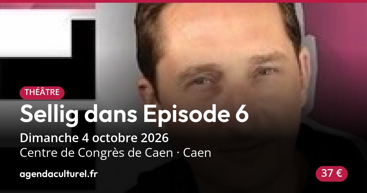 Sellig dans Episode 6 à Caen le 04/10/2026, spectacle
