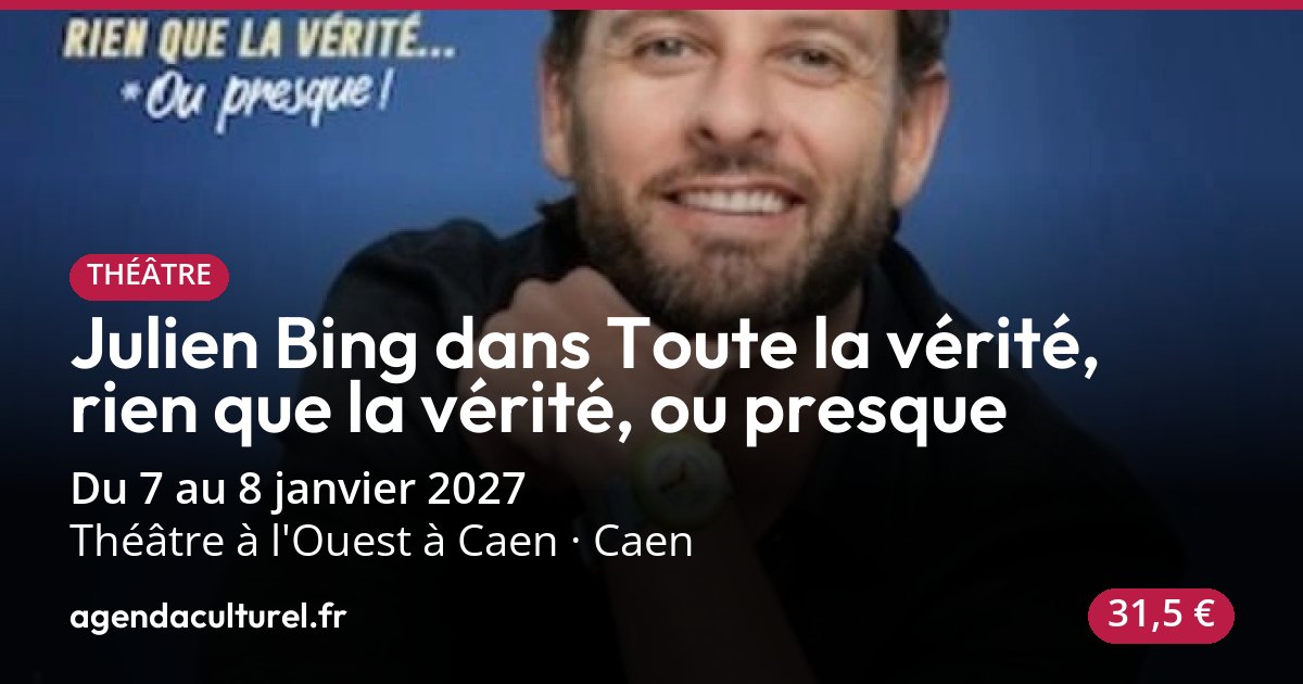 Julien Bing dans Toute la vérité, rien que la vérité, ou presque à Caen