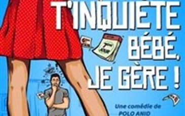 T'inquiète bébé je gère !