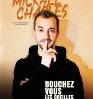 Mickael Charles dans Bouchez-vous les oreilles