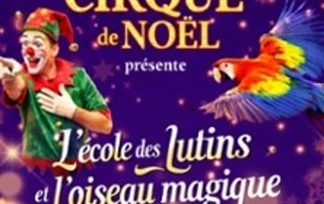 L'École des Lutins & l'Oiseau Magique, par le Grand Cirque de Noël