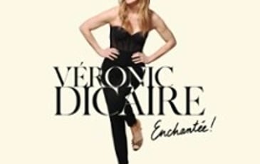 Véronic Dicaire, Enchantée !