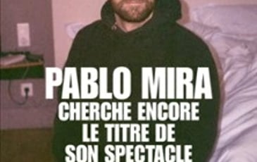 Pablo Mira, Cherche Encore le Titre de son Spectacle