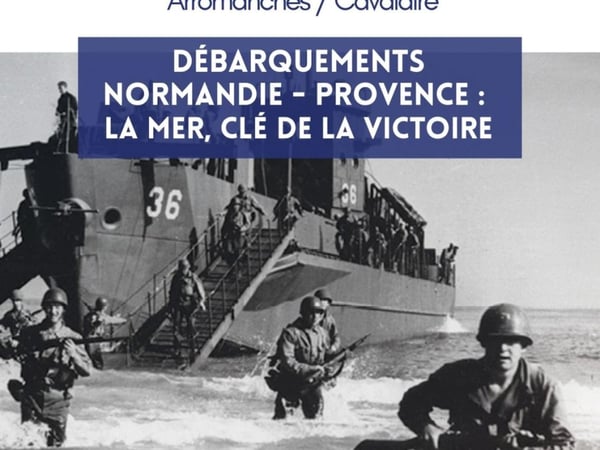 Exposition temporaire extérieure "Débarquements Normandie - Provence : la mer, clé de la victoire"