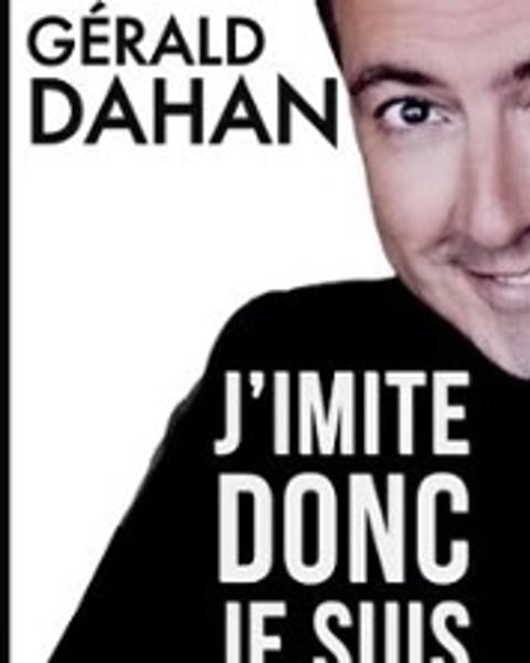 Gérald Dahan, J'imite donc je suis